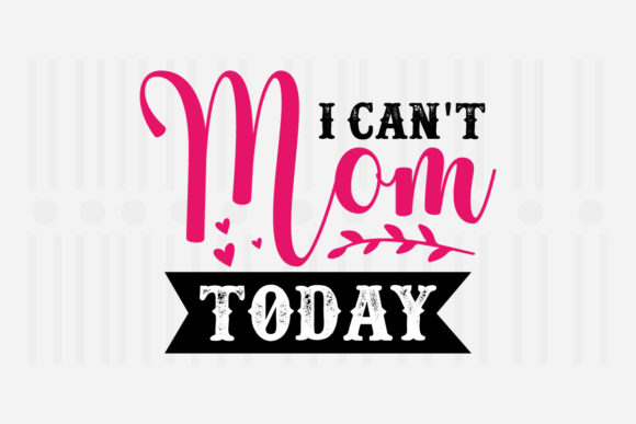 I Can t Mom Today Mother s Day SVG Review